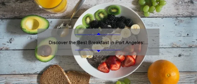 Discover the Best Breakfast in Port Angeles: A Delicious Start to Your Day!