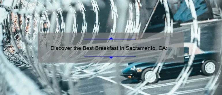 Discover the Best Breakfast in Sacramento, CA: A Delicious Morning Delight!
