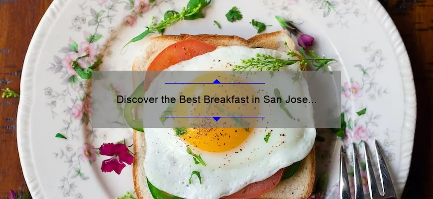 Discover the Best Breakfast in San Jose CA: A Delicious Morning Delight!