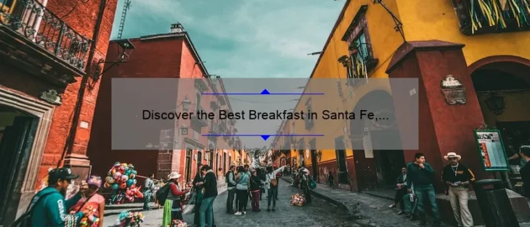 Discover the Best Breakfast in Santa Fe, New Mexico: A Culinary Delight!
