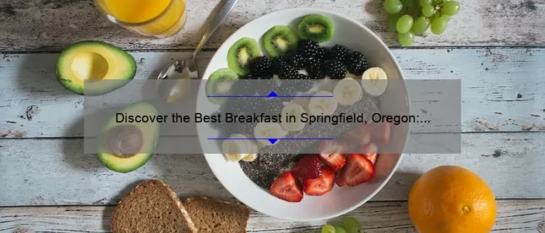 Discover the Best Breakfast in Springfield, Oregon: A Delicious Start to Your Day!