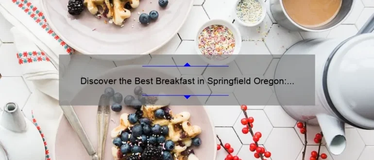 Discover the Best Breakfast in Springfield Oregon: A Delicious Start to Your Day!