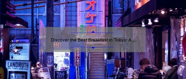 Discover the Best Breakfast in Tokyo: A Culinary Journey to Start Your Day Right