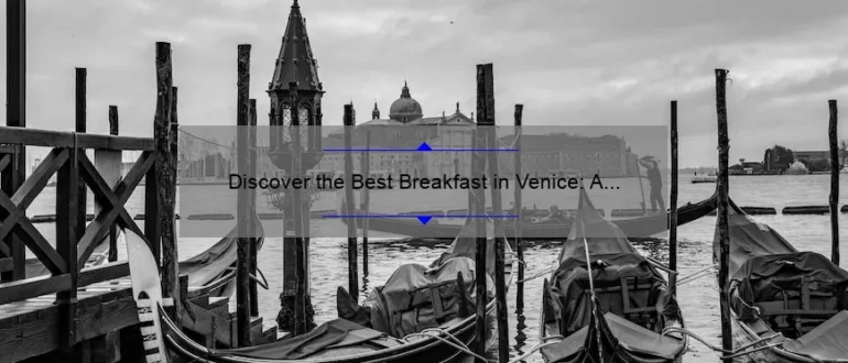 Discover the Best Breakfast in Venice: A Culinary Delight to Start Your Day