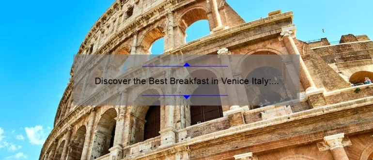 Discover the Best Breakfast in Venice Italy: A Culinary Delight to Start Your Day!