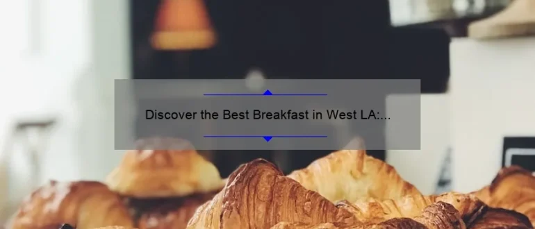 Discover the Best Breakfast in West LA: Top Picks and Hidden Gems