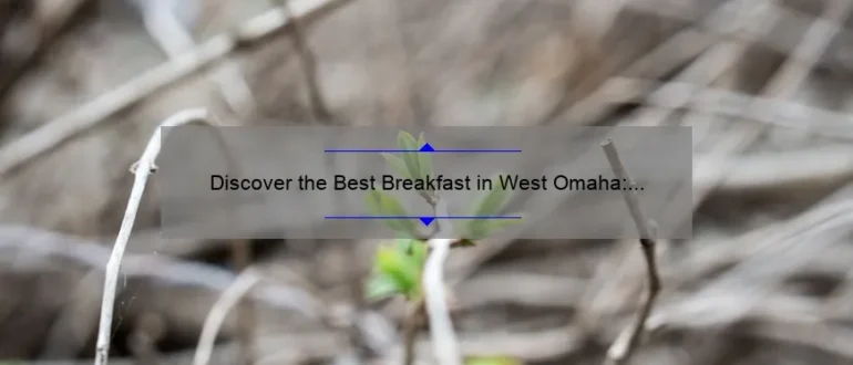 Discover the Best Breakfast in West Omaha: Uncover Delicious Morning Delights!