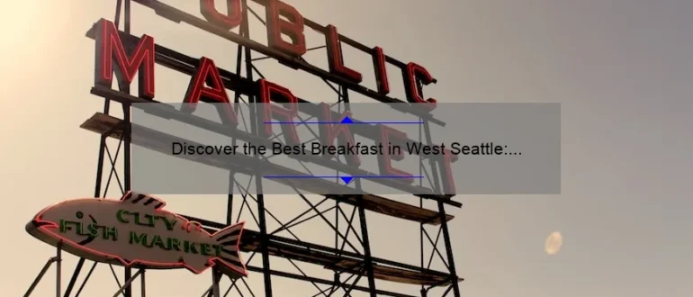 Discover the Best Breakfast in West Seattle: Top Picks and Hidden Gems