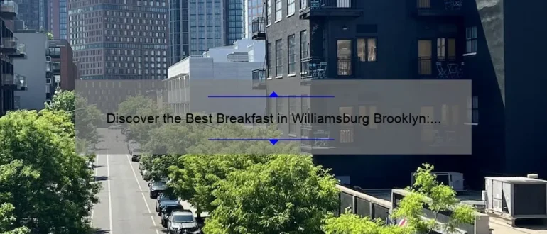 Discover the Best Breakfast in Williamsburg Brooklyn: A Delicious Morning Delight!