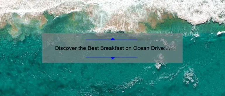 Discover the Best Breakfast on Ocean Drive: A Delicious Start to Your Day!