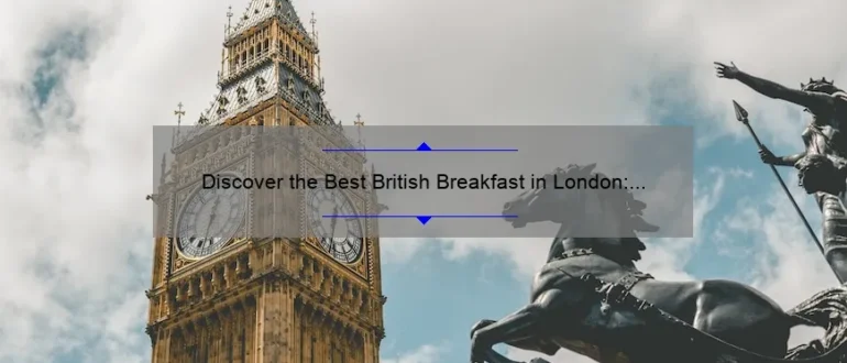 Discover the Best British Breakfast in London: A Delectable Morning Delight