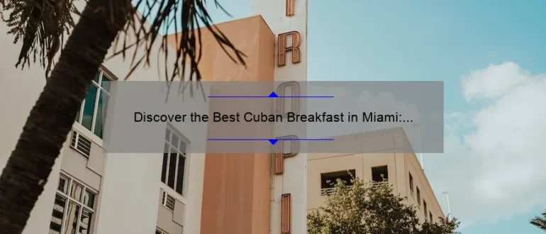 Discover the Best Cuban Breakfast in Miami: A Flavorful Morning Delight!
