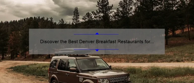 Discover the Best Denver Breakfast Restaurants for a Memorable Morning Meal
