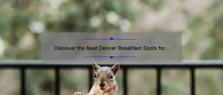 Discover the Best Denver Breakfast Spots for a Delicious Morning Meal