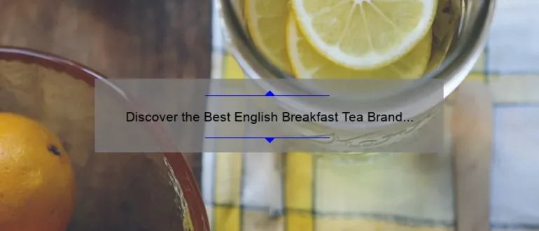Discover the Best English Breakfast Tea Brand for a Perfect Morning Brew