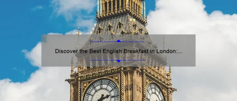 Discover the Best English Breakfast in London: A Delicious Morning Delight!