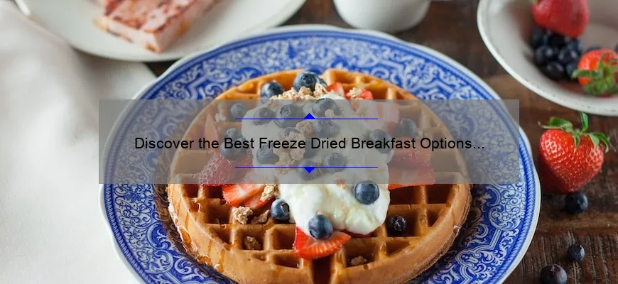 Discover the Best Freeze Dried Breakfast Options for a Nutritious Start to Your Day