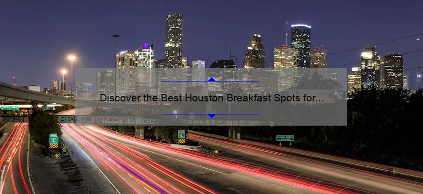 Discover the Best Houston Breakfast Spots for a Delicious Start to Your Day