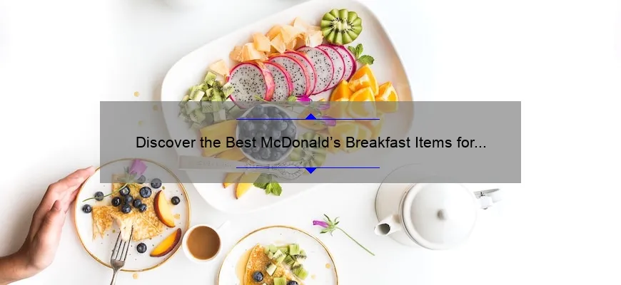Discover the Best McDonald’s Breakfast Items for a Delicious Start to Your Day