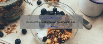 Discover the Best Mexican Breakfast in Los Angeles: A Flavorful Morning Delight!