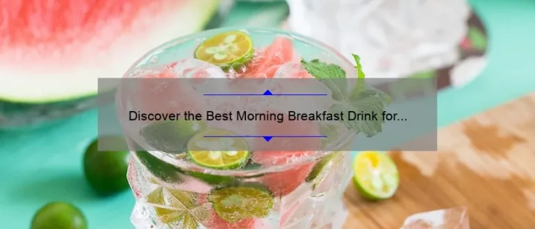 Discover the Best Morning Breakfast Drink for a Healthy Start