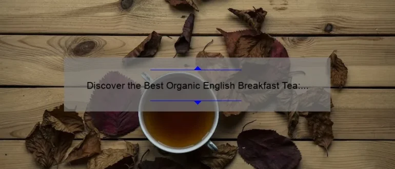 Discover the Best Organic English Breakfast Tea: A Perfect Morning Brew!