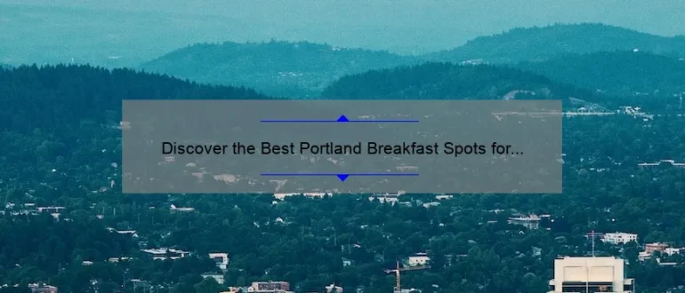 Discover the Best Portland Breakfast Spots for a Delicious Start to Your Day