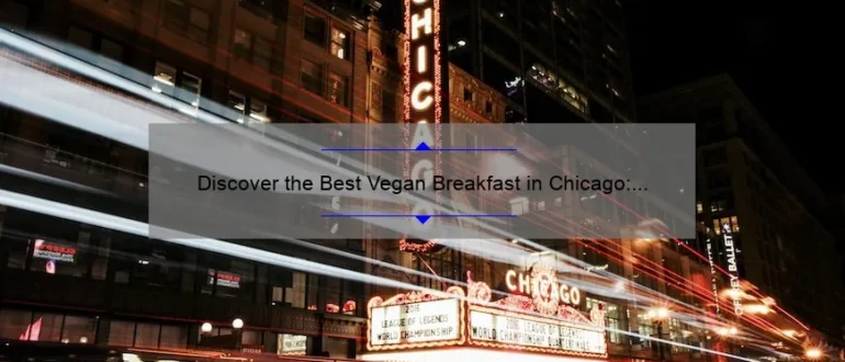 Discover the Best Vegan Breakfast in Chicago: Top Picks and Hidden Gems
