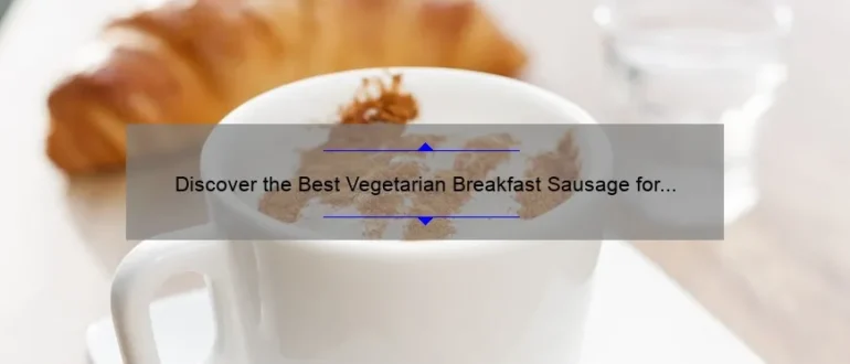 Discover the Best Vegetarian Breakfast Sausage for a Delicious Morning Meal