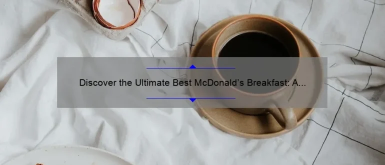 Discover the Ultimate Best McDonald’s Breakfast: A Delicious Morning Delight!