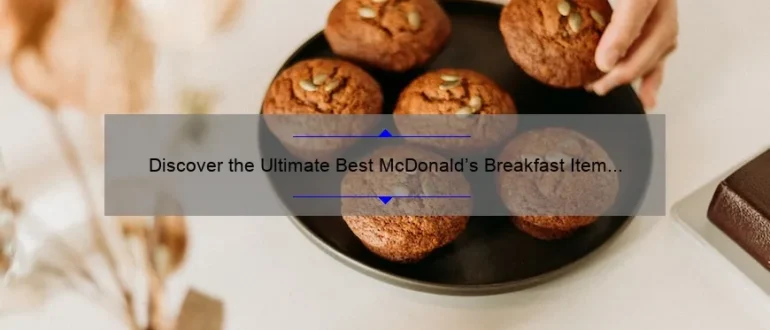 Discover the Ultimate Best McDonald’s Breakfast Item for a Delicious Start to Your Day!