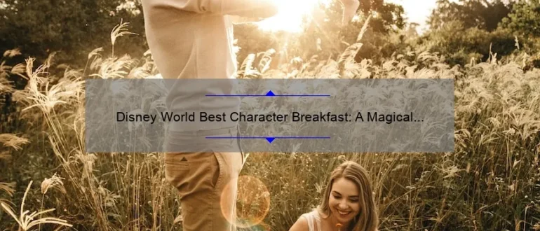 Disney World Best Character Breakfast: A Magical Experience for the Whole Family