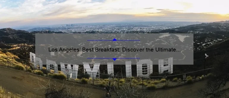 Los Angeles’ Best Breakfast: Discover the Ultimate Morning Delights