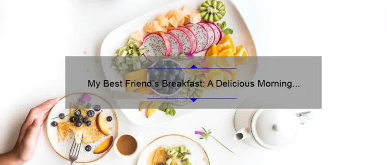 My Best Friend’s Breakfast: A Delicious Morning Ritual