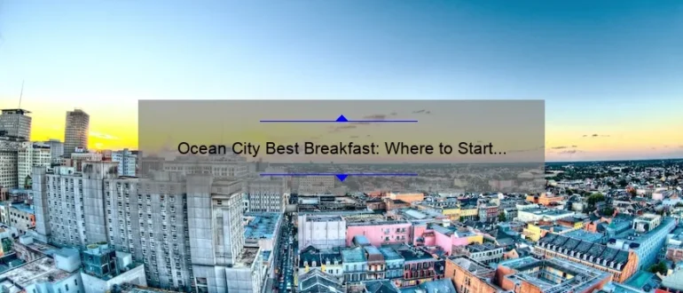 Ocean City Best Breakfast: Where to Start Your Day in Paradise