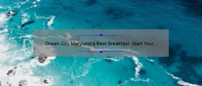 Ocean City Maryland’s Best Breakfast: Start Your Day Right!