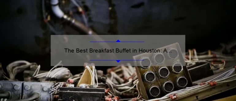 The Best Breakfast Buffet in Houston: A Delicious Morning Feast