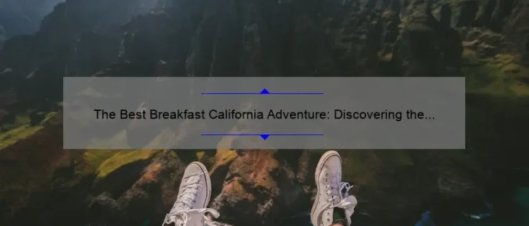 The Best Breakfast California Adventure: Discovering the Ultimate Morning Delights