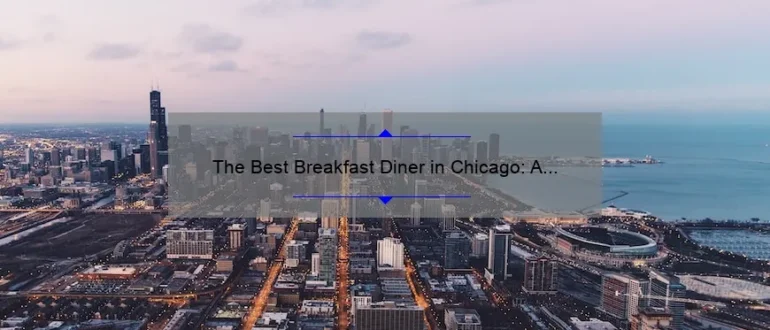The Best Breakfast Diner in Chicago: A Guide to Starting Your Day Right