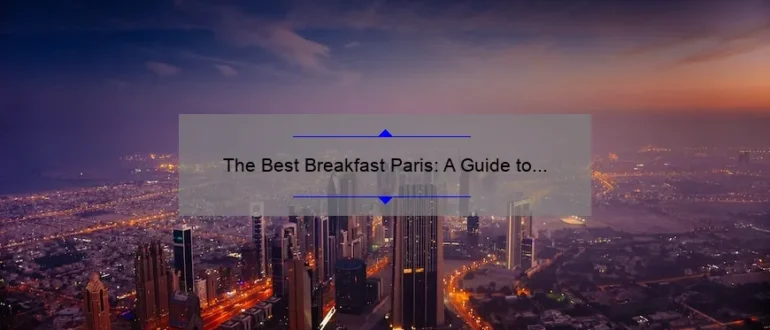 The Best Breakfast Paris: A Guide to Starting Your Day in the City of Love