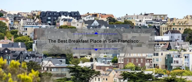 The Best Breakfast Place in San Francisco: A Guide to Starting Your Day Right