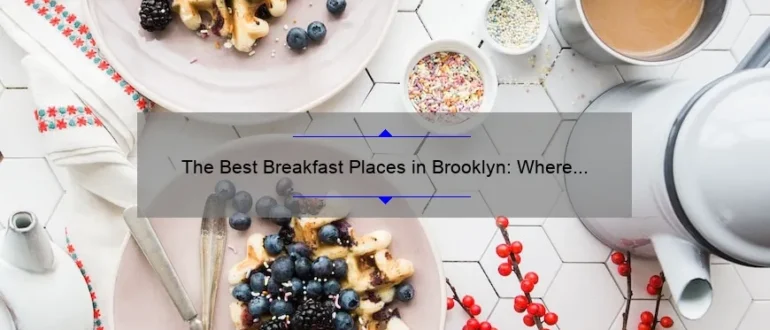 The Best Breakfast Places in Brooklyn: Where to Start Your Day