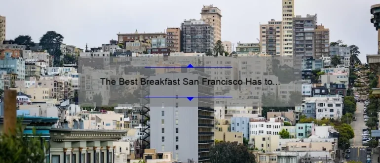 The Best Breakfast San Francisco Has to Offer