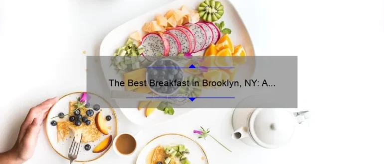 The Best Breakfast in Brooklyn, NY: A Guide to Starting Your Day Right