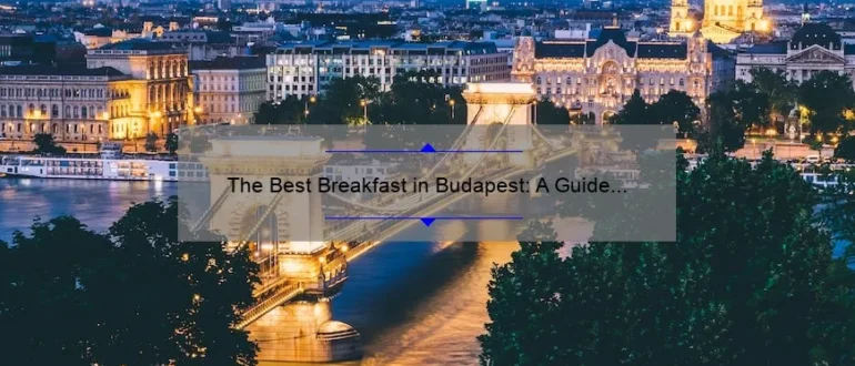 The Best Breakfast in Budapest: A Guide to Starting Your Day Right