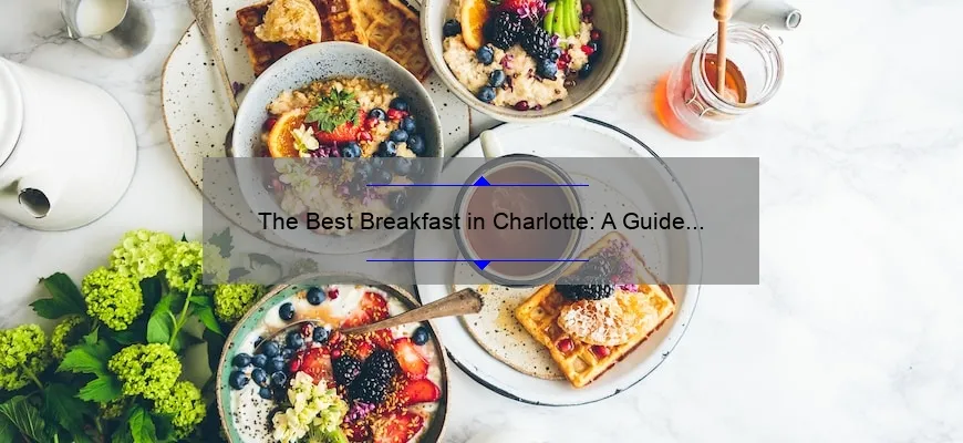 The Best Breakfast in Charlotte: A Guide to Starting Your Day Right