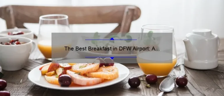 The Best Breakfast in DFW Airport: A Guide to Starting Your Day Right