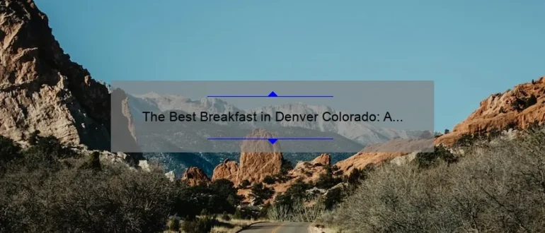 The Best Breakfast in Denver Colorado: A Guide to Starting Your Day Right