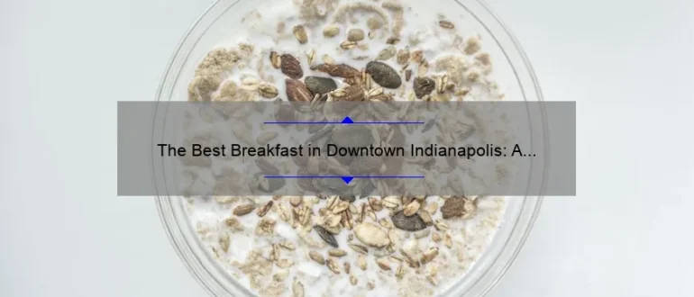 The Best Breakfast in Downtown Indianapolis: A Guide to Starting Your Day Right
