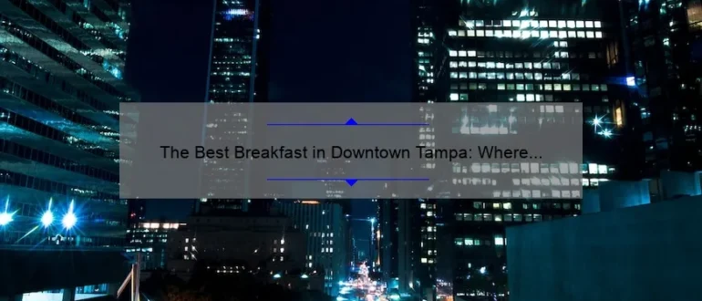 The Best Breakfast in Downtown Tampa: Where to Start Your Day Right